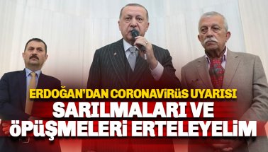 Erdoğan'dan Koronavirüs uyarısı: Sarılma ve öpüşmeleri erteleyelim