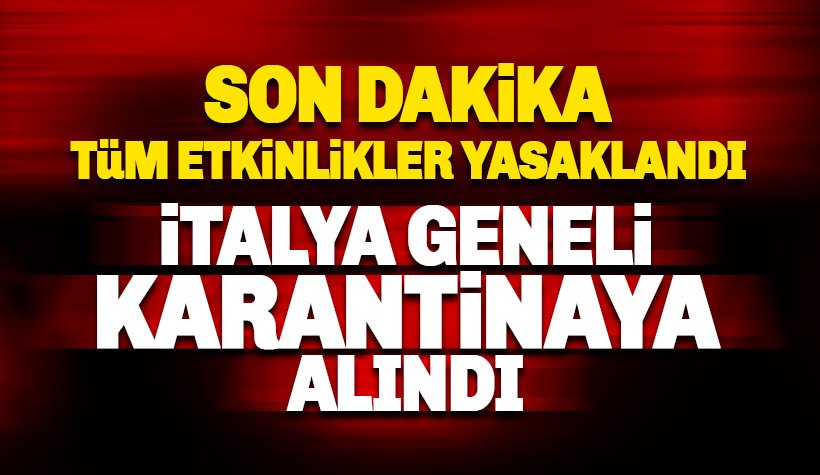 İtalya'da bütün ülke karantinaya alındı: Tüm etkinlikler yasak