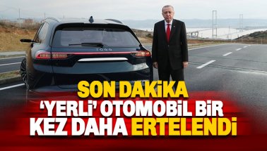 Yerli otomobilde bir erteleme daha geldi