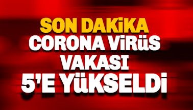 Son dakika: Türkiye'de Corona Virüs vakası 5'e yükseldi