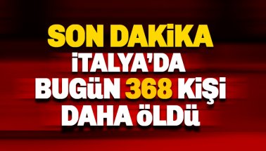 Son dakika: İtalya'da 368 kişi daha hayatını kaybetti