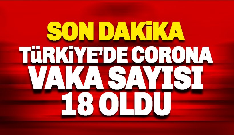 Türkiye'de Corona Virüs vaka sayısı 18'e yükseldi