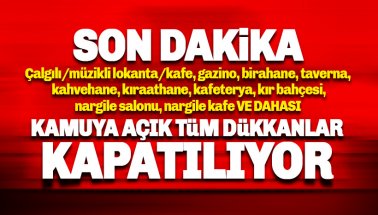 Türkiye'de tüm mekanlar kapatılıyor: Kafe, Kıraathane, Çay bahçeleri