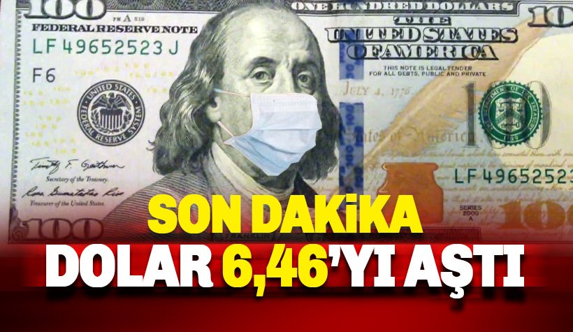 Dolar fiyatları 6,46 TL'yi aştı