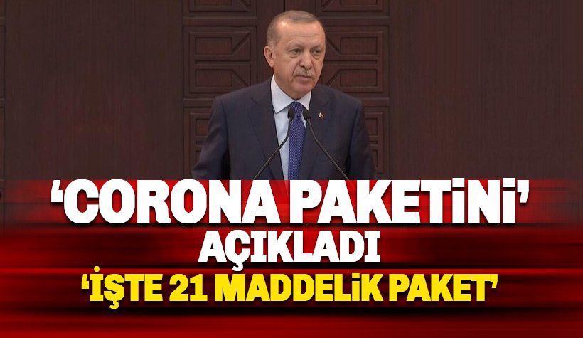Erdoğan 21 maddelik 'Corona Virüs Paketini' açıkladı