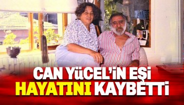 Can Yücel'in eşi Güler Yücel hayatını kaybetti