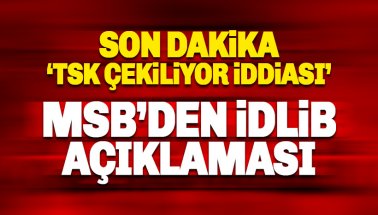 TSK İdlib'ten çekiliyor mu: MSB'den açıklama geldi