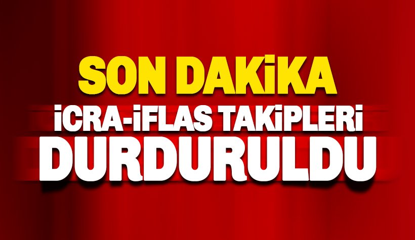 İcra ve iflas takipleri 30 Nisan'a kadar durduruldu