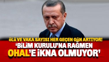 Bakan Koca ve Bilim kurulu, Erdoğan'ı OHAL'e ikna edemiyor