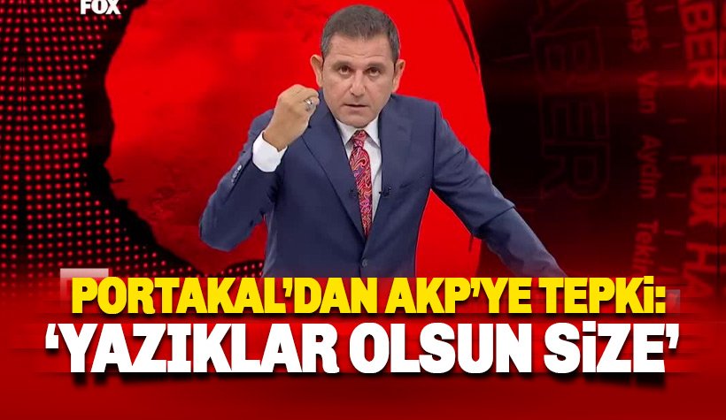 Fatih Portakal'dan AKP'ye sert tepki: Yazıklar olsun size