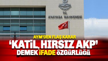 AYM: 'Katil, Hırsız AKP' demek ifadele özgürlüğü