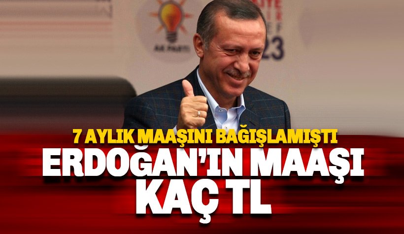 Cumhurbaşkanı Erdoğan ne kadar maaş alıyor