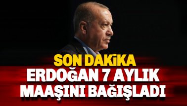 Son dakika: Erdoğan konuştu: 7 Aylık maaşımı bağışlıyorum