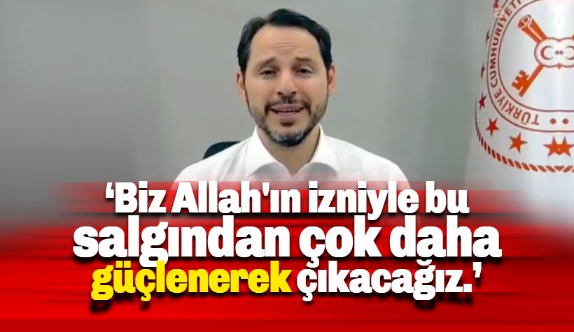 Albayrak: Allah'ın izniyle bu salgından güçlenerek çıkacağız