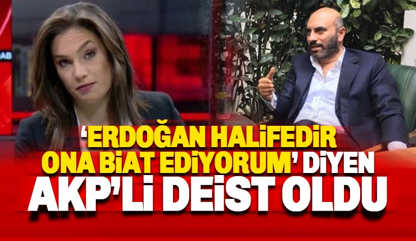 'Erdoğan halifedir ve ona biat ediyorum' diyen AKP'li deist oldu