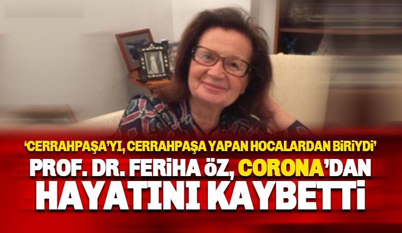 Prof. Dr. Feriha Öz corona virüsten hayatını kaybetti