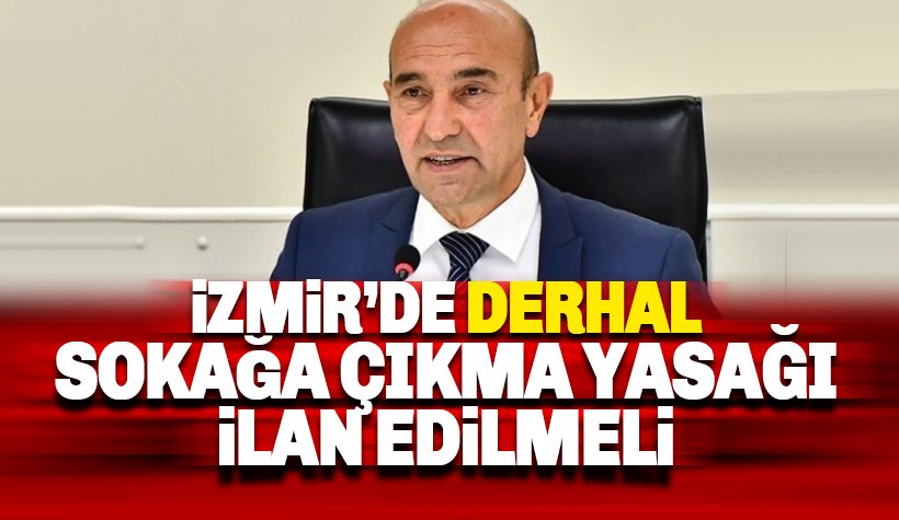Soyer: İzmir'de bir an önce sokağa çıkma yasağı ilan edilmelidir