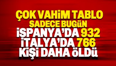 Bugün İspanya'da 932, İtalya'da ise 766 kişi yaşamını yitirdi