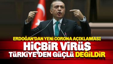 Erdoğan'dan yeni açıklama: Hiçbir virüs Türkiye'den güçlü değildir