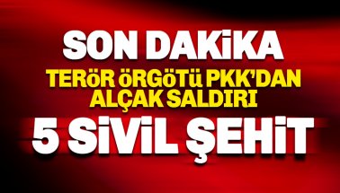 Terör örgütü PKK'dan hain saldırı: 5 sivil şehit oldu
