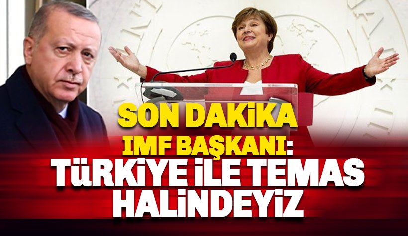 IMF Başkanı Georgieva: Türkiye ile temas halindeyiz
