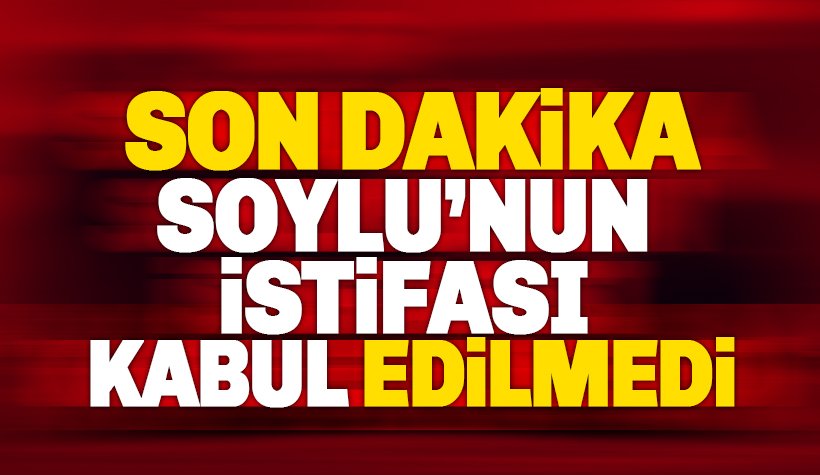 Son dakika: Erdoğan, Soylu'nun istifasını kabul etmedi