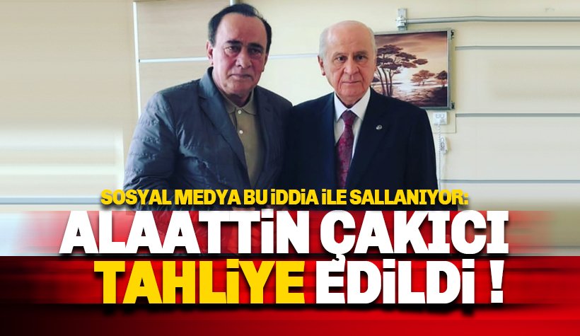 Alaattin Çakıcı tahliye edildi