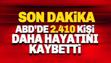 Son dakika: ABD'de 2 bin 410 kişi daha hayatın kaybetti