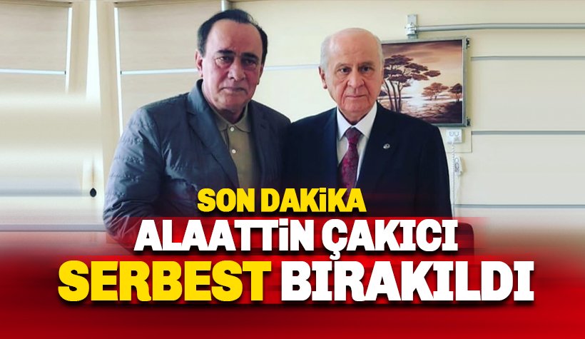 Alaattin Çakıcı serbest bırakıldı