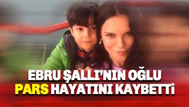 Ebru Şallı'nın oğlu Pars Tan hayatını kaybetti
