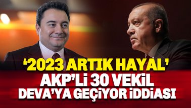 AKP'den 30 vekil DEVA'ya geçiyor iddiası: 2023 Hedefi Artık Hayal
