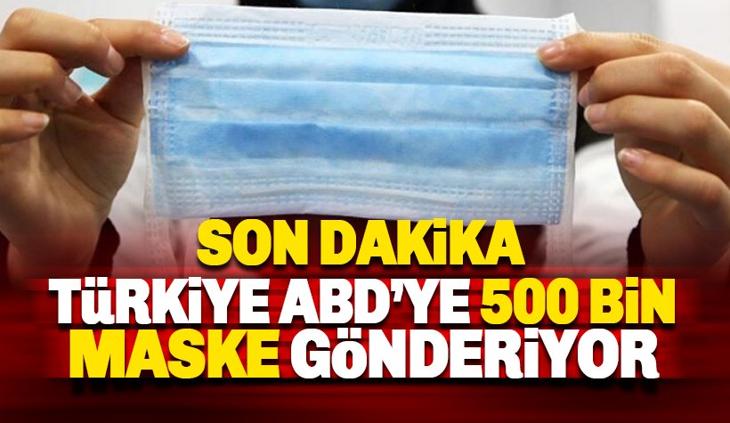Türkiye, ABD’ye 500 bin cerrahi maske gönderiyor