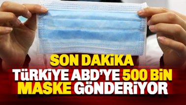 Türkiye, ABD’ye 500 bin cerrahi maske gönderiyor