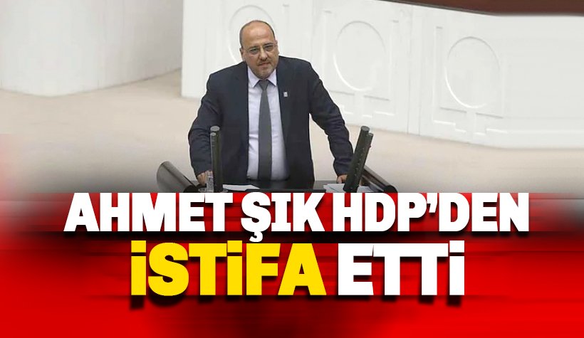 Son dakika: Ahmet Şık, HDP'den istifa etti