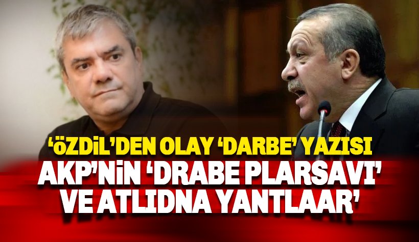 Özdil'den 'AKP'nin darbe palavrası' ve altına yatanlara ilginç örnek