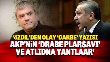 Özdil'den 'AKP'nin darbe palavrası' ve altına yatanlara ilginç örnek