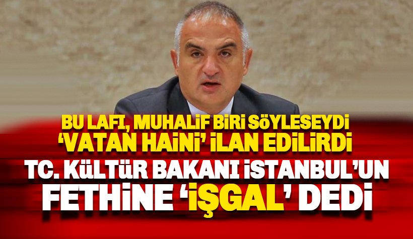 TC Kültür Bakanı Ersoy 'Fatih Sultan Mehmet İstanbul'u işgal ettikten sonra' dedi