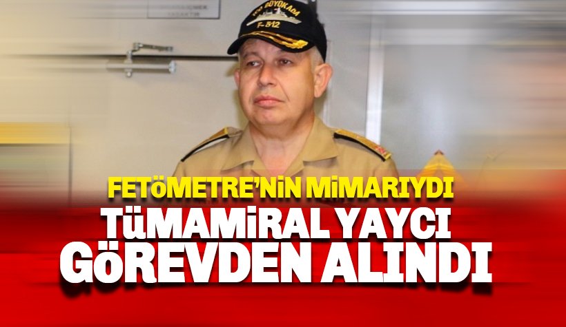 Tümamiral Cihat Yaycı görevden alındı: FETÖMETRE ile dikkat çekmişti