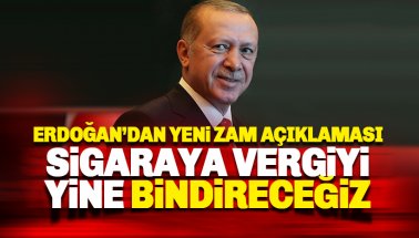 Erdoğan: Sigaraya vergiyi yine bindireceğiz