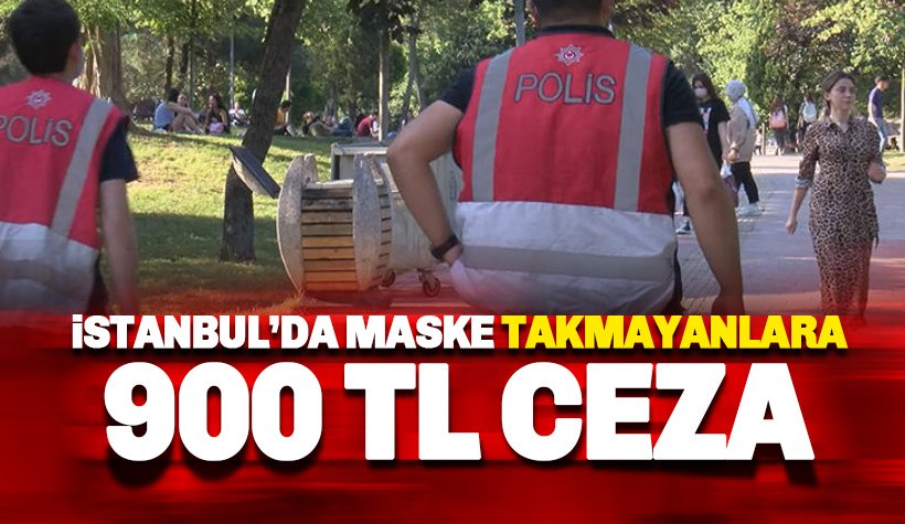 İstanbul'da maske takmayanlara 900 TL ceza