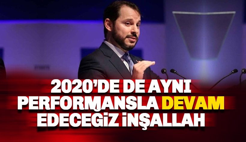 Albayrak: 2020'de aynı performansla devam edeceğiz inşallah