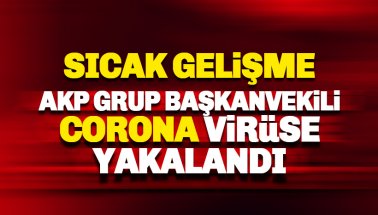 AKP Grup Başkanvekili Akbaşoğlu Corona Virüse yakalandı