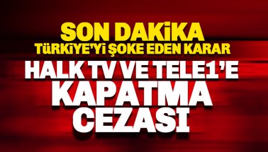 Son dakika: HALK TV ve TELE1 kapatma cezası