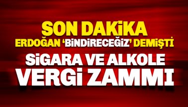 Erdoğan 'Yine bindireceğiz' demişti: Sigara ve alkole vergi zammı