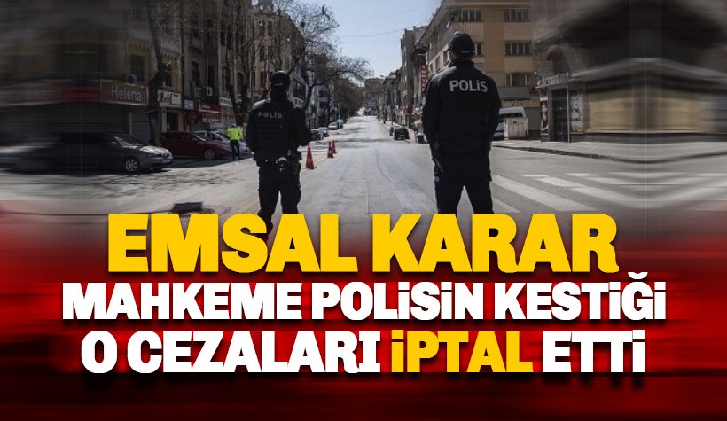 Mahkeme, Polisin kestiği sokağa çıkma yasağı cezasını iptal etti