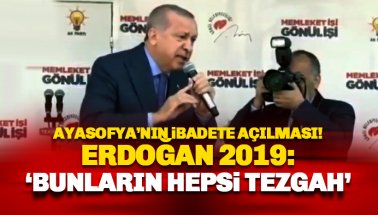 Ayasofya'nın İbadete açılması - Erdoğan 2019: Bunların Hepsi oyun
