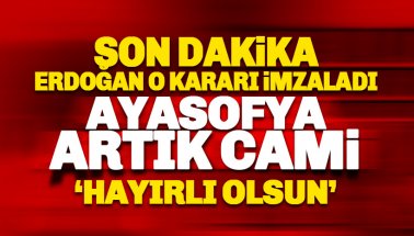 Erdoğan o kararı imzaladı: Ayasofya artık resmen bir cami