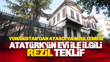 Yunanistan'dan Ayasofya misillemesi: Atatürk'ün Evini..