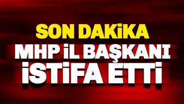 Son dakika: MHP İl Başkanı İstifa etti