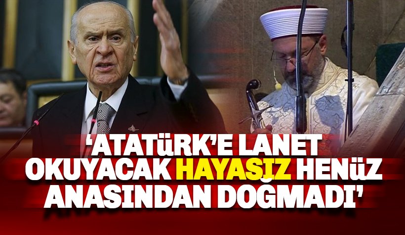 Bahçeli: Atatürk'e lanet okuyacak hayasız henüz anasından doğmadı